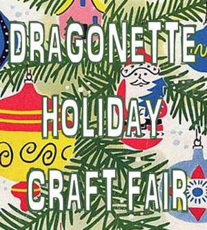 Annual Dragonette Artisan Holiday Craft Fair