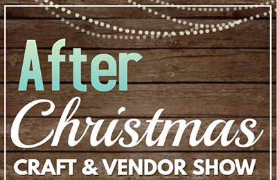 After Christmas Craft & Vendor Show