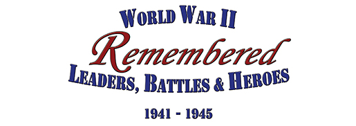 WWII Remembered: Leaders, Battles & Heroes